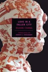 Book cover of Love in a Fallen City by Eileen Chang