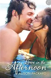 Book cover of Love in the Afternoon by Alison Packard