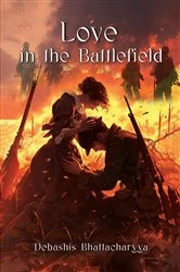 Book cover of Love in the Battlefield by Debashis Bhattacharyya