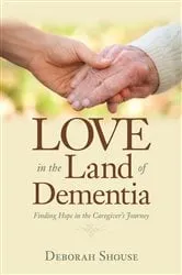 Book cover of Love in the Land of Dementia by Deborah Shouse