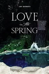 Book cover of Love in the Spring by Jay Donati