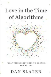 Book cover of Love in the Time of Algorithms by Dan Slater