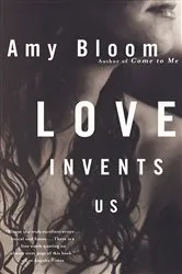 Book cover of Love Invents Us by Amy Bloom