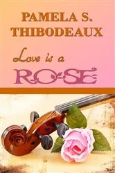 Book cover of Love is a Rose by Thibodeaux, Pamela, S