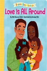 Book cover of Love Is All Around: A Brown Baby Parade Book by Nikki Shannon Smith