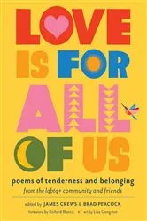 Book cover of Love Is for All of Us by James Crews