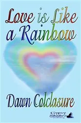 Book cover of Love is Like a Rainbow by Dawn Colclasure