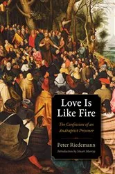 Book cover of Love Is Like Fire by Peter Riedemann