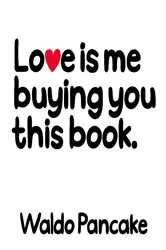 Book cover of Love Is Me Buying You This Book by Waldo Pancake