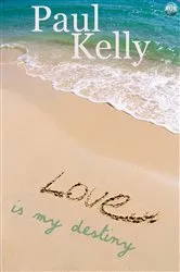 Book cover of Love is my Destiny by Paul Kelly