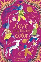 Book cover of Love Is My Favorite Color by Nina Laden