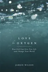 Book cover of Love Is Oxygen by Jarrid Wilson