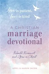 Book cover of Love is Patient, Love is Kind: A Christian Marriage Devotional by April Jacob