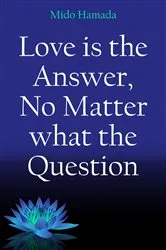 Book cover of Love is the Answer, No Matter what the Question by Mido Hamada