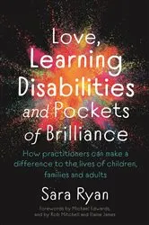 Book cover of Love, Learning Disabilities and Pockets of Brilliance by Sara Ryan