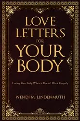 Book cover of Love Letters for Your Body by Wendi M. Lindenmuth
