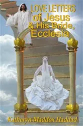 Book cover of Love Letters of Jesus & His Bride, Ecclesia by Katheryn Maddox Haddad