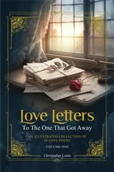 Book cover of Love Letters To The One That Got Away by Christopher Louie