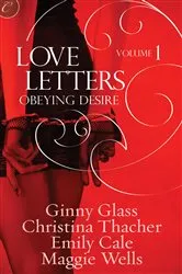 Book cover of Love Letters Volume 1: Obeying Desire by Ginny Glass