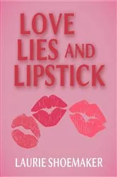 Book cover of LOVE, LIES AND LIPSTICK by Laurie Shoemaker