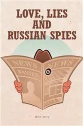 Book cover of Love, Lies and Russian Spies by Mike Terry