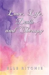 Book cover of Love, Life, Death and Therapy by Elle Ritchie