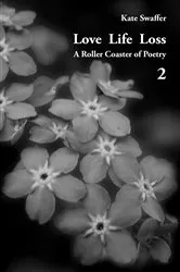 Book cover of Love Life Loss - A Roller Coaster of Poetry Volume 2 by Kate Swaffer
