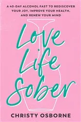 Book cover of Love Life Sober by Christy Osborne