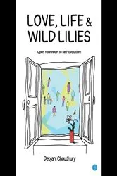 Book cover of Love, Life & Wild Lilies! by Debjani Chaudhury
