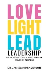 Book cover of Love, Light, Lead by Dr. Jameelah Henderson