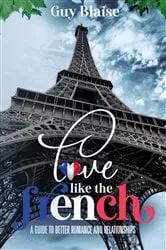 Book cover of Love Like the French: A Guide to Better Romance and Relationships (Amour Magnifique by Guy Blaise