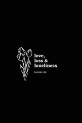 Book cover of love, loss & loneliness by Leonie Sii