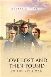 Book cover of LOVE LOST AND THEN FOUND IN THE CIVIL WAR by WILLIAM TIRRE