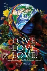 Book cover of Love. Love. Love. a collection of mindfulness poetry by Kim Nicole