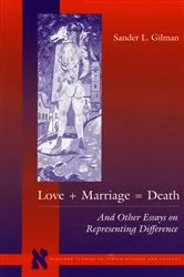 Book cover of Love + Marriage = Death by Sander L. Gilman