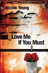 Book cover of Love Me If You Must (Patricia Amble Mystery Book #1) by Nicole Young