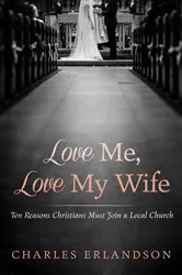 Book cover of Love Me, Love My Wife by Charles Erlandson