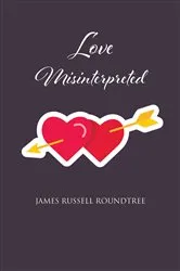 Book cover of Love Misinterpreted by James Russell Roundtree