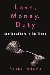 Book cover of Love, Money, Duty by Rachel Adams