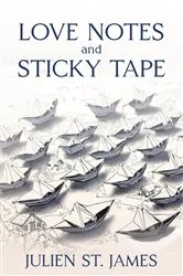 Book cover of Love Notes and Sticky Tape by Julien St. James