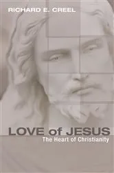 Book cover of Love of Jesus by Richard E. Creel