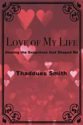 Book cover of Love of My Life by Thaddues Smith
