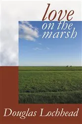 Book cover of Love on the Marsh by Douglas Lochhead