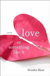 Book cover of Love or Something Like It by Deirdre Shaw