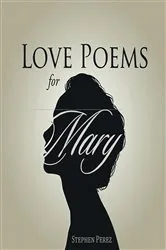 Book cover of Love Poems for Mary by Stephen Perez