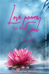 Book cover of Love Poems for the Soul by Christopher deLellis