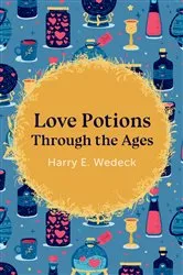 Book cover of Love Potions Through the Ages by Harry E. Wedeck
