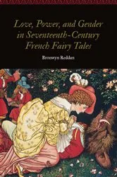 Book cover of Love, Power, and Gender in Seventeenth-Century French Fairy Tales by Bronwyn Reddan