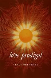 Book cover of Love Prodigal by Traci Brimhall