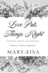 Book cover of Love Puts Things Right by Mary-Eisa Yee